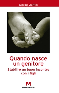 Quando nasce un genitore. Stabilire un buon incontro con i figli - Librerie.coop
