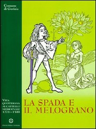 La spada e il melograno. Vita quotidiana al castello medievale (1271-1500) - Librerie.coop