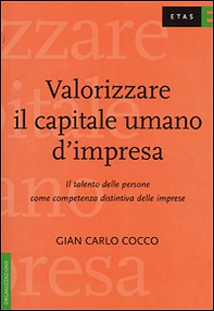 Valorizzare il capitale umano d'impresa. Il talento delle persone come competenza distintiva delle imprese - Librerie.coop Valorizzare il capitale umano d'impresa. Il talento delle persone come competenza distintiva delle imprese - Librerie.coop