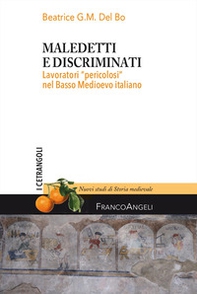 Maledetti e discriminati. Lavoratori «pericolosi» nel Basso Medioevo italiano - Librerie.coop