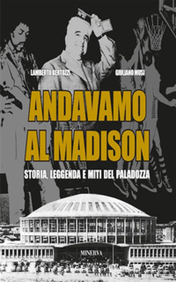 Andavamo al Madison. Storia, leggenda e miti del Paladozza - Librerie.coop Andavamo al Madison. Storia, leggenda e miti del Paladozza - Librerie.coop