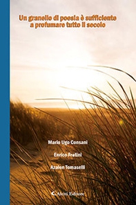 Un granello di poesia è sufficiente a profumare tutto il secolo - Librerie.coop Un granello di poesia è sufficiente a profumare tutto il secolo - Librerie.coop