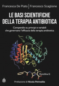 Le basi scientifiche della terapia antibiotica. Compendio su principi e variabili che governano l'efficacia della terapia antibiotica - Librerie.coop