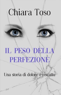 Il peso della perfezione. Una storia di dolore e riscatto - Librerie.coop