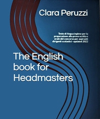 The English book for headmasters. Testo di lingua inglese per la preparazione alla prova scritta e orale del concorso per aspiranti dirigenti scolastici. Updated 2022 - Librerie.coop The English book for headmasters. Testo di lingua inglese per la preparazione alla prova scritta e orale del concorso per aspiranti dirigenti scolastici. Updated 2022 - Librerie.coop