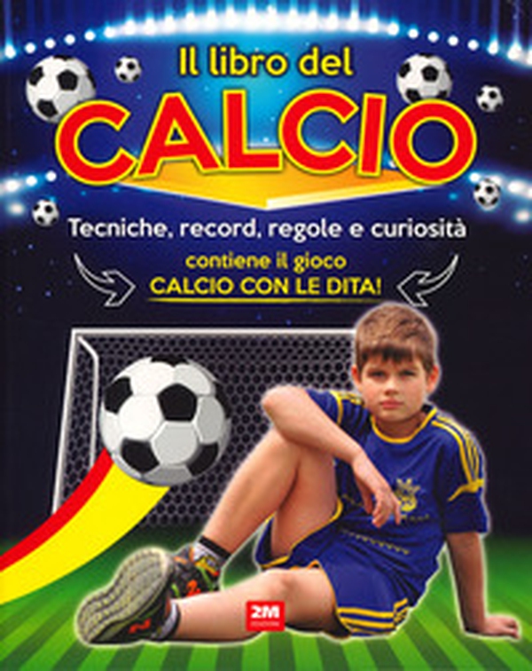 Il libro del calcio. Tecniche, record, regole e curiosità - Librerie.coop Il libro del calcio. Tecniche, record, regole e curiosità - Librerie.coop