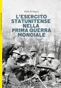 L'esercito statunitense nella prima guerra mondiale - Librerie.coop