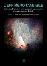 L'effimero tangibile. Dal reale al virtuale: arti, spettacolo e prospettive di comunicazione digitale - Librerie.coop