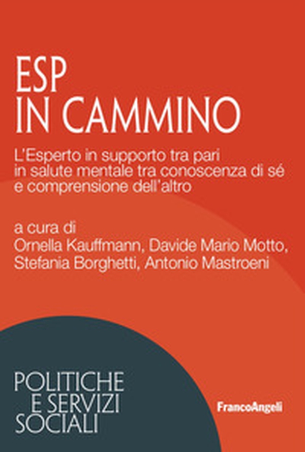 ESP in cammino. L'Esperto in supporto tra pari in salute mentale tra conoscenza di sé e comprensione dell'altro - Librerie.coop ESP in cammino. L'Esperto in supporto tra pari in salute mentale tra conoscenza di sé e comprensione dell'altro - Librerie.coop