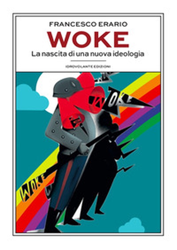 Woke. La nascita di una nuova ideologia - Librerie.coop Woke. La nascita di una nuova ideologia - Librerie.coop