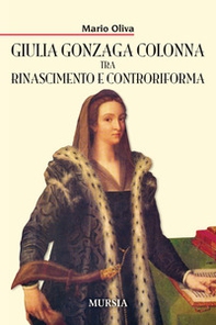 Giulia Gonzaga Colonna tra Rinascimento e Controriforma - Librerie.coop