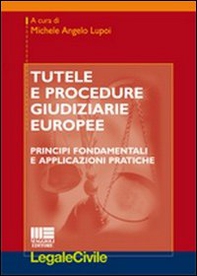Tutele e procedure giudiziarie europee. Principi fondamentali e applicazioni pratiche - Librerie.coop