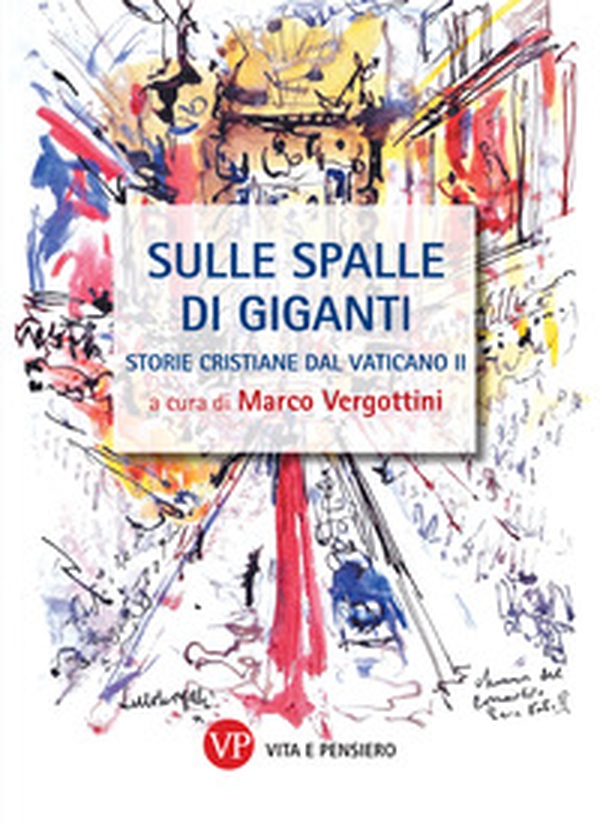 Sulle spalle di giganti. Storie cristiane del Vaticano II - Librerie.coop Sulle spalle di giganti. Storie cristiane del Vaticano II - Librerie.coop