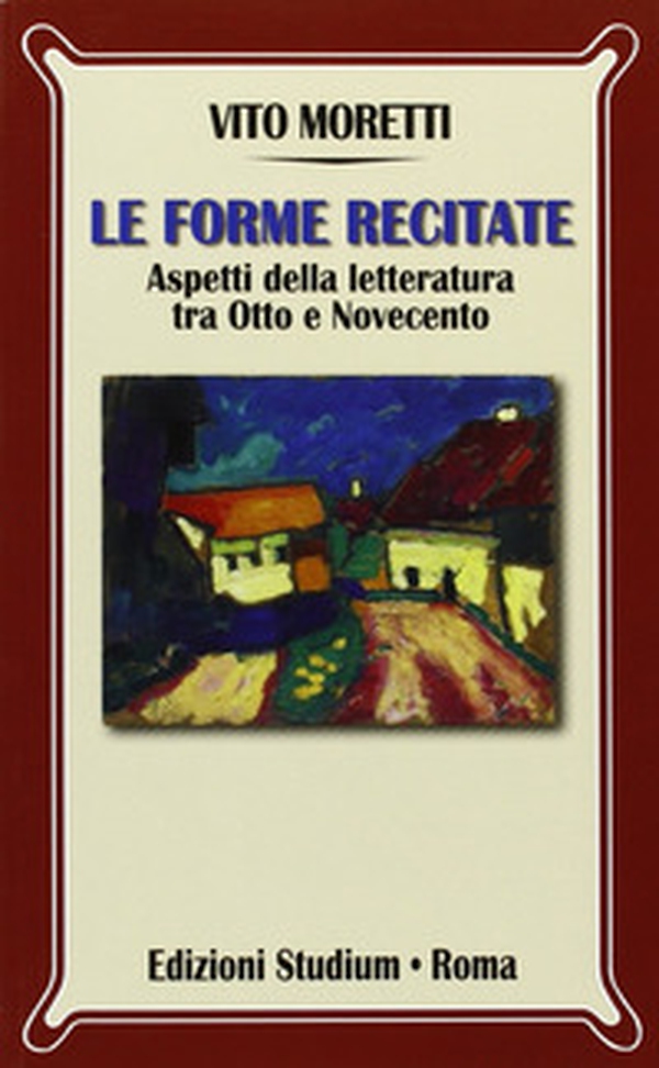 Le forme recitate. Aspetti della letteratura tra Otto e Novecento - Librerie.coop Le forme recitate. Aspetti della letteratura tra Otto e Novecento - Librerie.coop