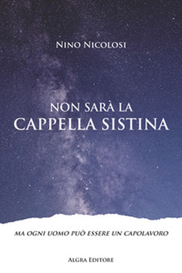 Non sarà la Cappella Sistina. Ma ogni uomo può essere un capolavoro - Librerie.coop