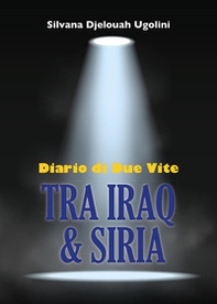 Tra Iraq & Siria. Diario di due vite - Librerie.coop
