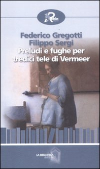 Preludi e fughe per tredici tele di Vermeer - Librerie.coop Preludi e fughe per tredici tele di Vermeer - Librerie.coop