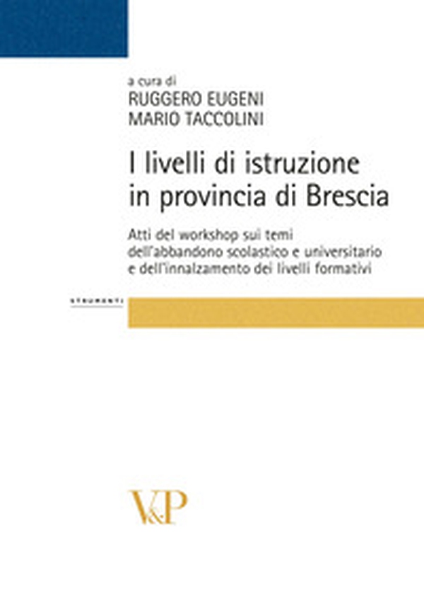 I livelli di istruzione in provincia di Brescia. Atti del workshop sui temi dell'abbandono scolastico e universitario e dell'innalzamento dei livelli formativi - Librerie.coop I livelli di istruzione in provincia di Brescia. Atti del workshop sui temi dell'abbandono scolastico e universitario e dell'innalzamento dei livelli formativi - Librerie.coop
