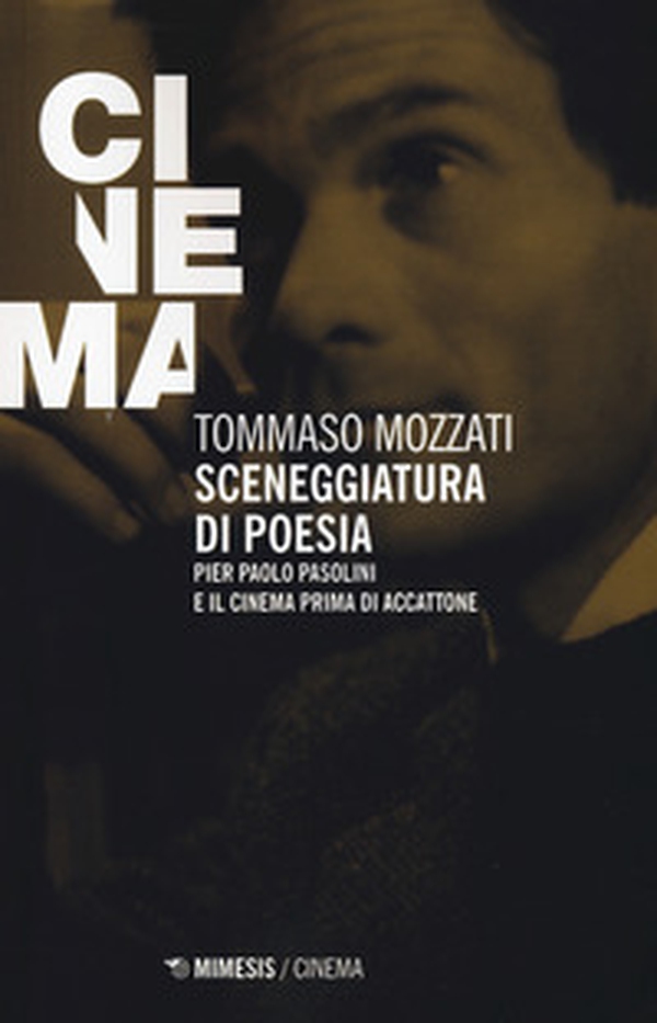 Sceneggiatura di poesia. Pierpaolo Pasolini e il cinema prima di «Accattone» - Librerie.coop Sceneggiatura di poesia. Pierpaolo Pasolini e il cinema prima di «Accattone» - Librerie.coop