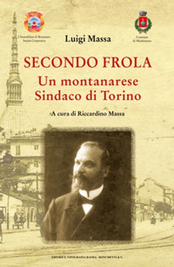 Secondo Frola. Un montanarese Sindaco di Torino - Librerie.coop Secondo Frola. Un montanarese Sindaco di Torino - Librerie.coop