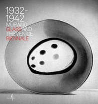 1932-1942. Murano glass and the Venice Biennale - Librerie.coop