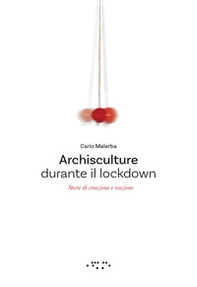 Archisculture durante il lockdown. Storie di creazione e reazione - Librerie.coop