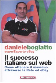 Il successo italiano sul Web. Come ottenere il massimo attraverso la rete ed eBay - Librerie.coop Il successo italiano sul Web. Come ottenere il massimo attraverso la rete ed eBay - Librerie.coop