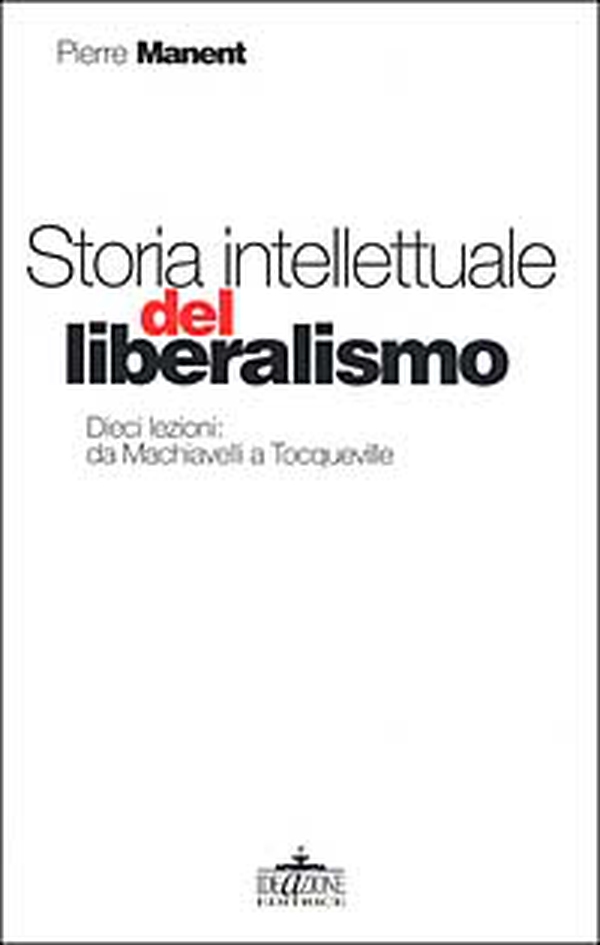 Storia intellettuale del liberalismo. Dieci lezioni: da Machiavelli aTocqueville - Librerie.coop Storia intellettuale del liberalismo. Dieci lezioni: da Machiavelli aTocqueville - Librerie.coop