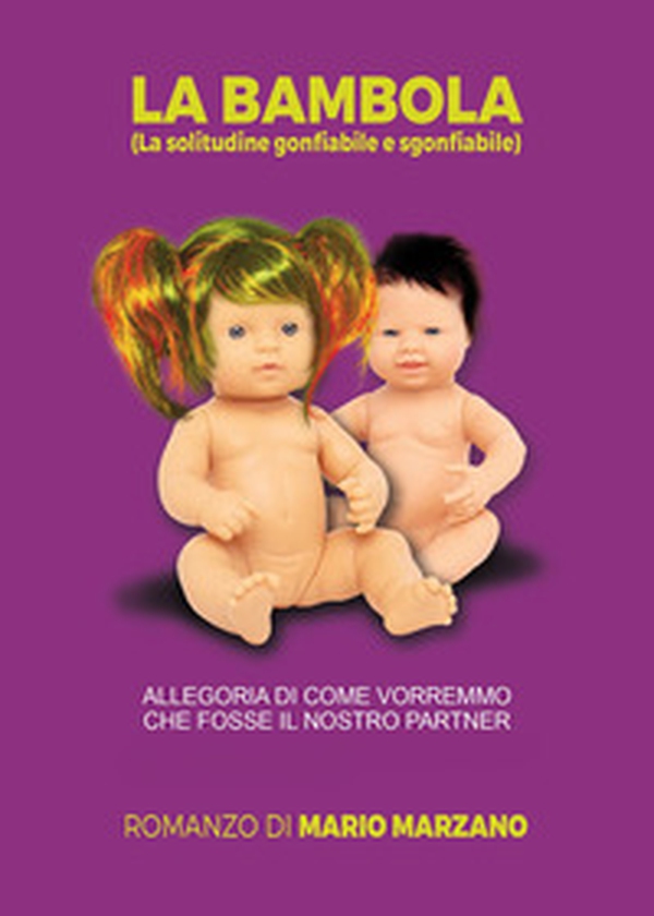 La bambola (la solitudine gonfiabile e sgonfiabile). Allegoria di come vorremmo che fosse il nostro partner - Librerie.coop La bambola (la solitudine gonfiabile e sgonfiabile). Allegoria di come vorremmo che fosse il nostro partner - Librerie.coop