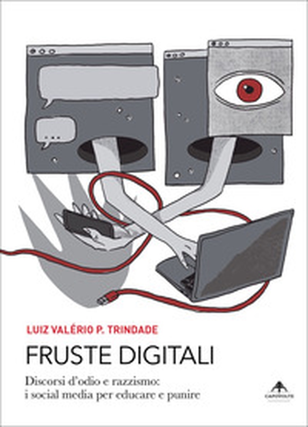 Fruste digitali. Discorsi d'odio e razzismo: i social media per educare e punire - Librerie.coop Fruste digitali. Discorsi d'odio e razzismo: i social media per educare e punire - Librerie.coop