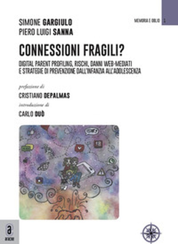 Connessioni fragili? Digital parent profiling, rischi, danni web-mediati e strategie di prevenzione dall'infanzia all'adolescenza - Librerie.coop Connessioni fragili? Digital parent profiling, rischi, danni web-mediati e strategie di prevenzione dall'infanzia all'adolescenza - Librerie.coop