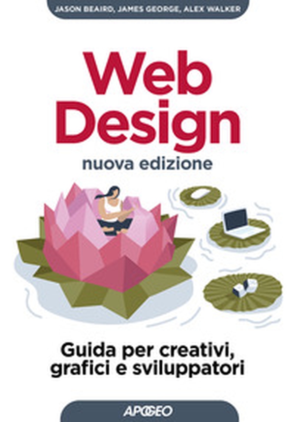 Web design. Guida per creativi, grafici e sviluppatori - Librerie.coop Web design. Guida per creativi, grafici e sviluppatori - Librerie.coop