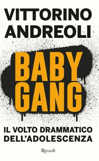 Baby gang. Il volto drammatico dell'adolescenza - Librerie.coop