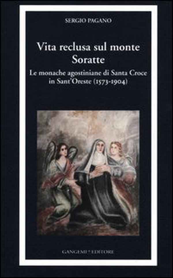 Vita reclusa sul monte Soratte. Le monache agostiniane di Santa Croce in Sant'Oreste (1573-1904) - Librerie.coop Vita reclusa sul monte Soratte. Le monache agostiniane di Santa Croce in Sant'Oreste (1573-1904) - Librerie.coop