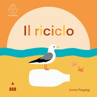 Il riciclo. Ecobaby - Librerie.coop