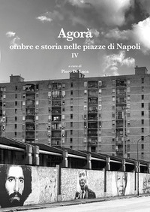 Agorà ombre e storia nelle piazze di Napoli - Vol. 4 - Librerie.coop Agorà ombre e storia nelle piazze di Napoli - Vol. 4 - Librerie.coop
