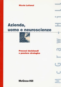 Azienda, uomo e neuroscienze. Processi decisionali e pensiero strategico - Librerie.coop