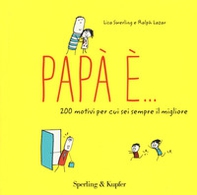 Papà è... 200 motivi per cui sei sempre il migliore - Librerie.coop