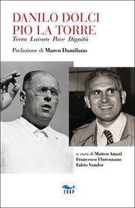 Danilo Dolci Pio La Torre. Terra lavoro pace dignità - Librerie.coop
