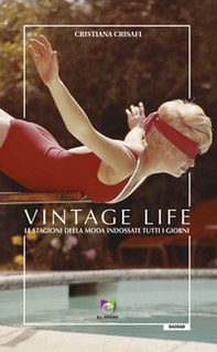 Vintage life. Le stagioni della moda indossate tutti i giorni - Librerie.coop