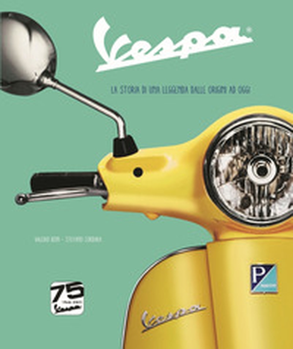 Vespa. La storia di una leggenda dalle origini ad oggi. Ediz. speciale 75° anniversario - Librerie.coop Vespa. La storia di una leggenda dalle origini ad oggi. Ediz. speciale 75° anniversario - Librerie.coop