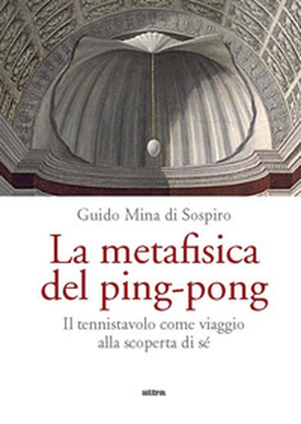 La metafisica del ping-pong. Il tennistavolo come viaggio alla scoperta di sé - Librerie.coop La metafisica del ping-pong. Il tennistavolo come viaggio alla scoperta di sé - Librerie.coop