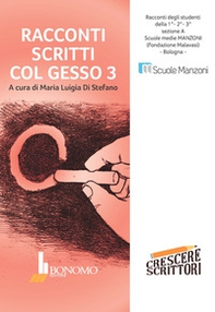 Racconti scritti col gesso. Racconti degli studenti della scuola media Manzoni, Bologna - Librerie.coop