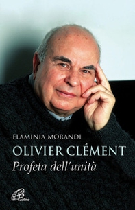 Olivier Clément. Profeta dell'unità - Librerie.coop