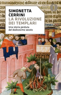 La rivoluzione dei templari. Una storia perduta del dodicesimo secolo - Librerie.coop La rivoluzione dei templari. Una storia perduta del dodicesimo secolo - Librerie.coop