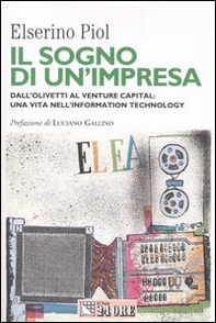 Il sogno di un'impresa. Dall'Olivetti al venture capital: una vita nell'information technology - Librerie.coop Il sogno di un'impresa. Dall'Olivetti al venture capital: una vita nell'information technology - Librerie.coop