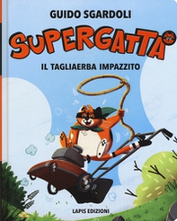 Il tagliaerba impazzito. Supergatta. Ediz. ad alta leggibilità - Librerie.coop