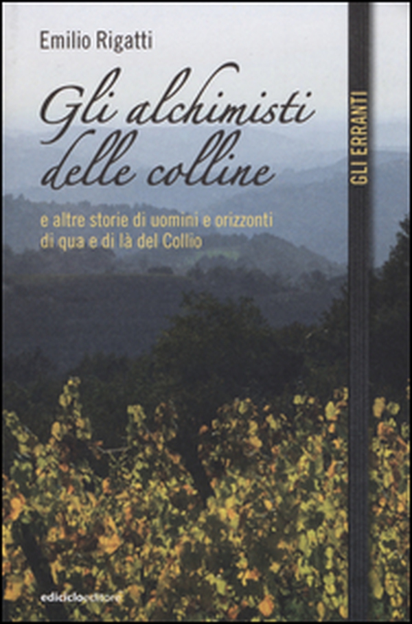 Gli alchimisti delle colline e altre storie di uomini e orizzonti di qua e di là del Collio - Librerie.coop Gli alchimisti delle colline e altre storie di uomini e orizzonti di qua e di là del Collio - Librerie.coop