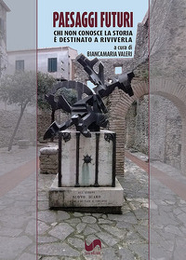 Paesaggi futuri. Chi non conosce la storia è destinato a riviverla - Librerie.coop