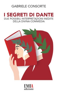 I segreti di Dante. Due possibili interpretazioni inedite della Divina Commedia - Librerie.coop
